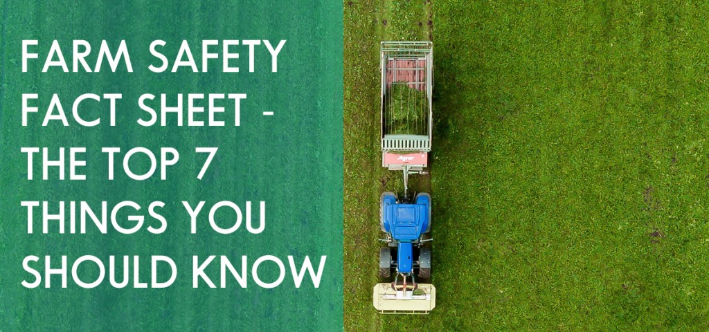 Farm Safety Fact Sheet - The Top 7 Things You Should Know